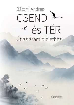 Bátorfi Andrea: Csend és tér. Út az áramló élethez - borító