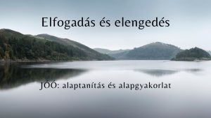 Csend-tér alaptanítás és alapgyakorlat: elfogadás és elengedés a jóó-val